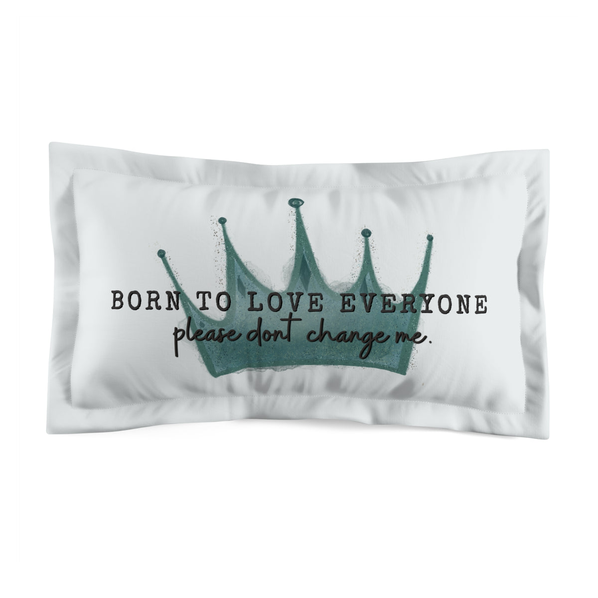 Ragon Born to Love Everyone Pillow Sham - Crown Decorative Pillowcase