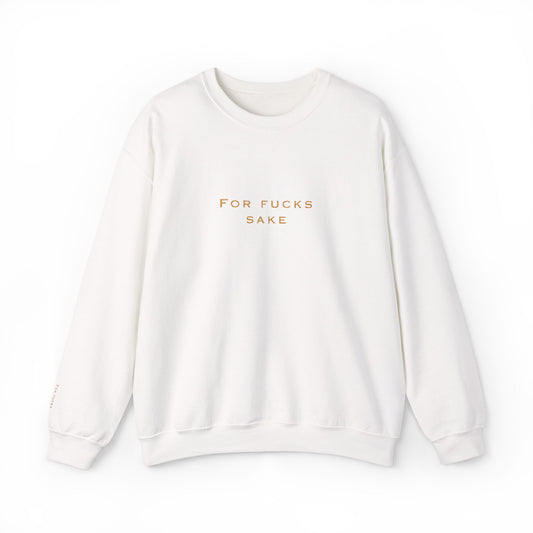 Crewneck Sweatshirt — 'For Fucks Sake' Minimalist Gold Text