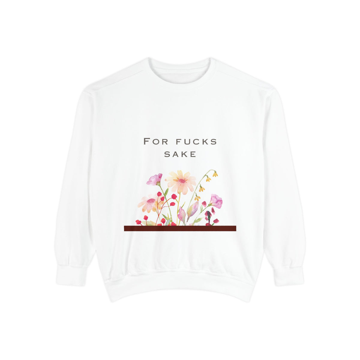 For Fucks Sake Floral Sweatshirt