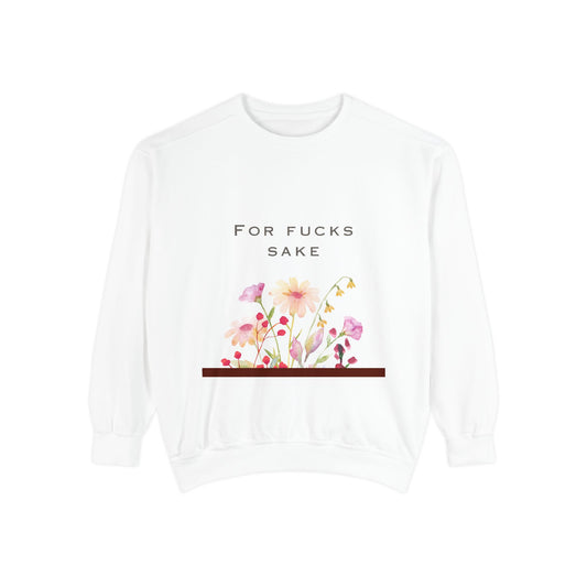 For Fucks Sake Floral Sweatshirt